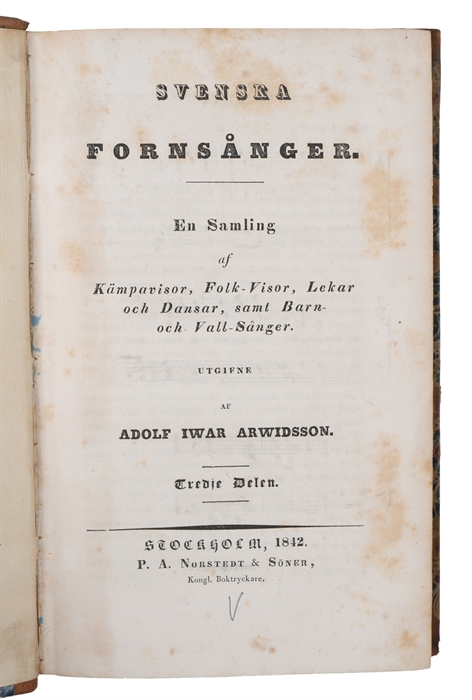 Svenska Fornsångar. En Samling af Kämpavisor, Folk-Visor, Lekar och Dansar, samt Barn- och Vall Sångar. Första- (Tredje) Delen. 3 Bd. (komplet).