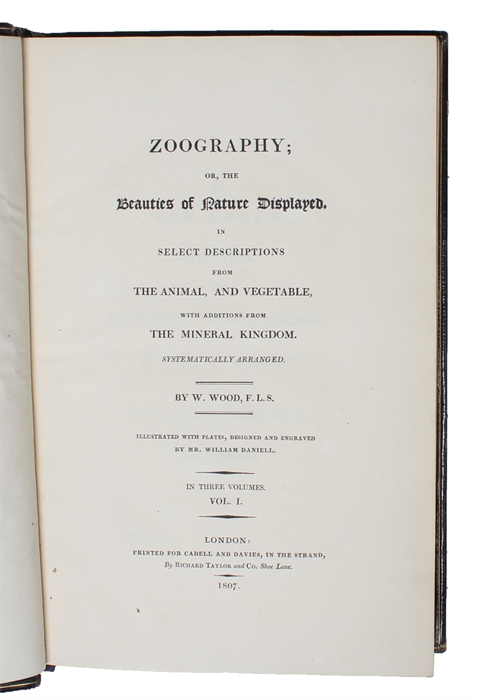 Zoography; or the Beauties of Nature Displayed. In select Descriptions from the Animal, and vegetable, with Additions from the Mineral Kingdom. Systematically arranged. Illustrated with Plates, designed and engraved by William Daniell. 3 Vols.