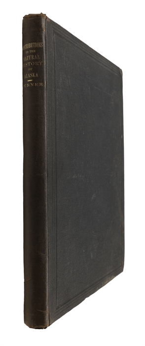 Contributions to the Natural History of Alaska. Results of Investigations made chiefly in the Yukon District and the Aleutian Islands; conducted under the Auspices of the Signal Service, United States Army, extending from May 1874, to August, 1881. Wi...
