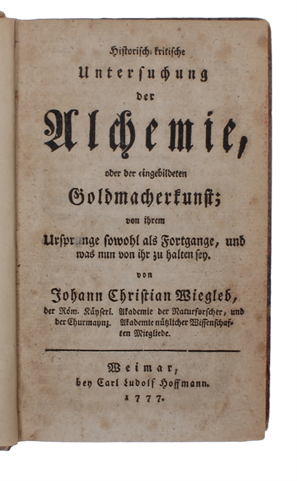 Historisch=kritische Untersuchung der Alchemie, oder der eingebildeten Goldmacherkunst; von ihrem Ursprunge sowohl als Fortgange, und was nun von ihr zu halten sey.