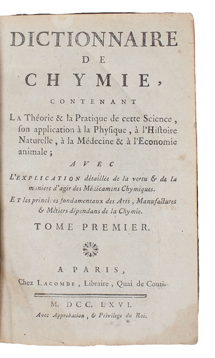 Dictionnaire de chymie, contenant la théorie & la pratique de cette science, son application à la Médecine & l’economie animale. 2 vols.