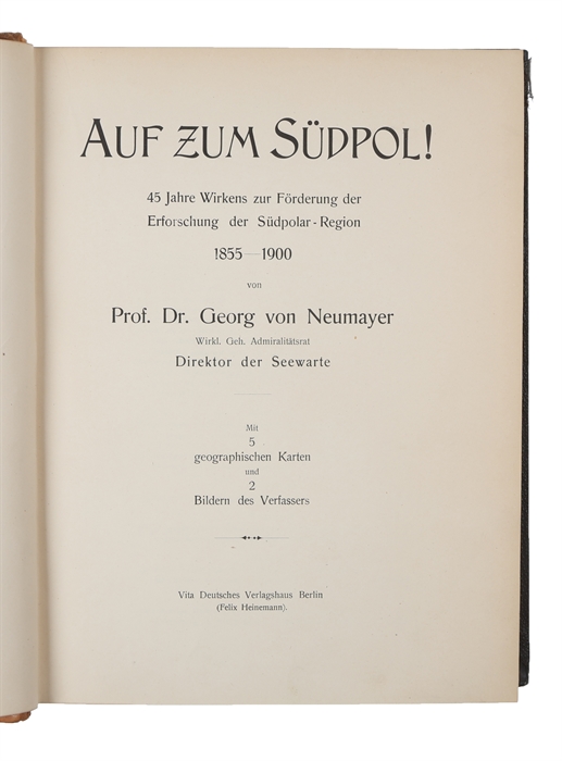 Auf zum Südpol !  45 Jahre Wirkens zur Förderung der Erforschung der Südpolar-Region 1855-1900. Mit 5 geographischen Karten und 2 Bildern des Verfassers.