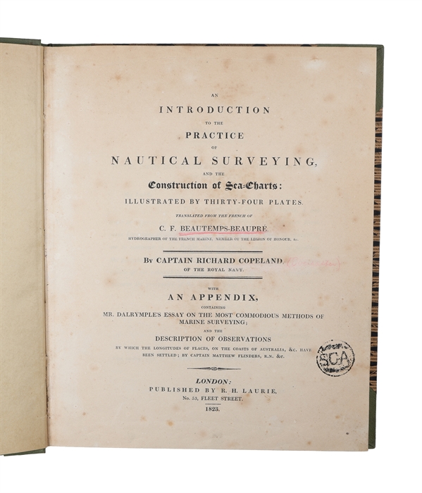An Introduction to the Practice of nautical Surveying, and the Construction of Sea=Charts: illustrated by thirty-four Plates. Translated from the French by Richard Copeland. With an Appendix containing Mr. Dalrymple's Essay on the most commodious Met...