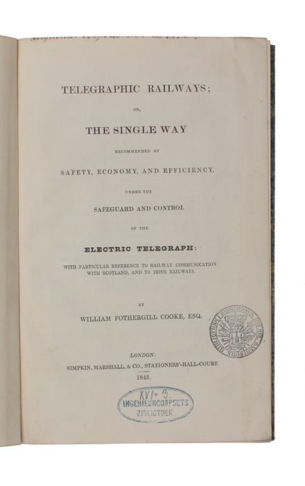 Telegraphic Railways; or the Single Way recommended by Safety, Economy, and Efficiency, under the Safeguard and Control of the Electric Telegraph: with particular reference to railway Communication with Scotland, and the irish Railways.