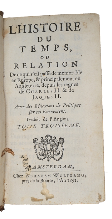 L'Histoire du Temps, ou Relation de ce quis'est passé de memorable en Europe, & principalement en Angleterre, depuis les regnes de Charles II. & de Jacques II. Avec des Réflexions de Politique sur ces Evenemens. Traduit de l'Anglois. ( By Christian...