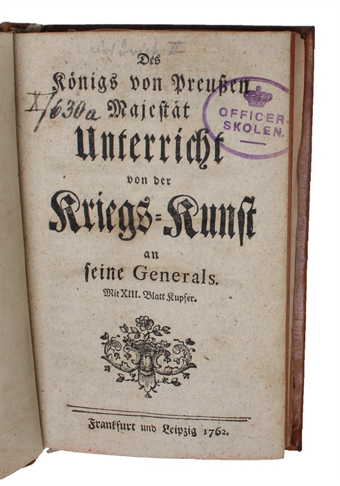 Des Königs von Preussen Majestät Unterricht von der Kriegs=Kunst an seine Generals. Mit XIII. Blatt Kupfer.