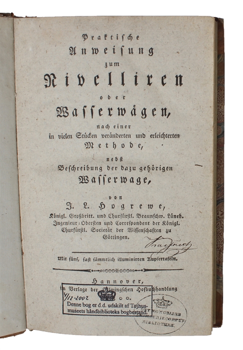 Praktische Anleitung zum Nivelliren oder Wasserwägen, nach einer in vielen Stücken veränderten und erleichterten Methode, nebst Beschreibung der dazu gehörigen Wasserwage. Mit fünf, fast sämmtlich illuminirten Kupfertafeln.