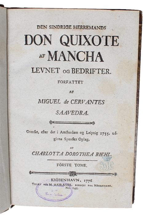 Den Sindrige Herremands Don Quixote af Mancha, Levnet og Bedrifter. Oversat, efter det i Amsterdam og Leipzig 1755, udgivne Spanske Oplag, af Charlotte Dorothea Biehl. 1.-4. Tome.