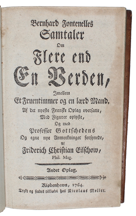 Samtaler om Flere end En Verden, imellem et Fruentimmer og en lærd Mand. Af det nyeste franske Oplag oversatte, med Figurer oplyste, og med professor Gottschedens og egne nye Anmerkninger forsynede, af Friederich Christian Eilschow. Andet Oplag.