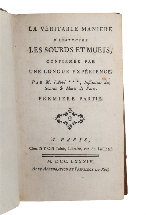 La véritable Manière d'instruire les Sourds et Muets, confirmée påar une longue Experience. Par l'Abbé***, Instituteur des Sourds & Muets de Paris. (3 Parts).