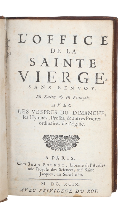 L'Office de la Sainte Vierge, sans renvoy. En Latin & en Francois. Avec Les Vespres du Dimanche, les Hymnes, Proses, & autres Prieres ordinaires de l'Eglise.