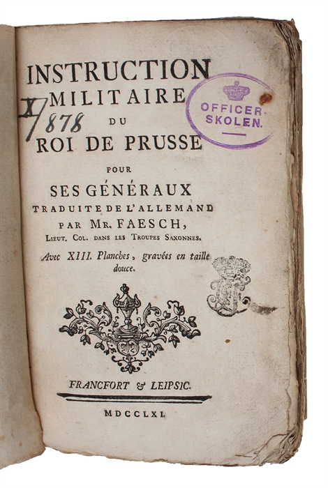 Instruction Militaire du Roi de Prusse pour ses Généraux. Traduite de L'Allemand par Mr. Faesch. Avec XIII Planches, gravées en taille douce.
