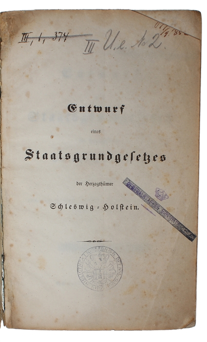 Entwurf eines „Staatsgrundgesetzes für die Herzogthümer Schleswig = Holstein (Arbeit der am 24sten Juli 1848 von der provisorischen Regierung Niedergesezten Commission).