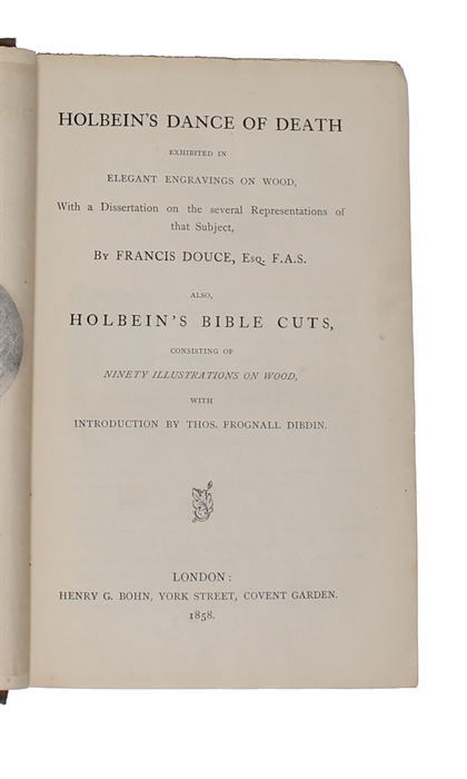 Holbein's dance of death exhibited in elegant engravings on wood, With a Dissertation on the several Representations of that Subject. Also, Holbein's bible cuts, consisting of ninety illustrations on wood, with introduction by Thos. Frognall Dibdin. 