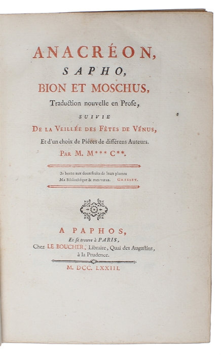Anacréon, Sapho, Bion et Moschus, traduction nouvelle en prose, suivie de la Veillée des fêtes de Vénus, et d'un choix de pièces de différens auteurs (+) Héro et Léandre Pöeme de Musée.