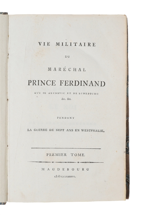 Vie Militaire du Maréchal Prince Ferdinand Duc de Brunsvic et de Lunebourg pendant la guerre de sept ans en Westphalie. 2 vols. 