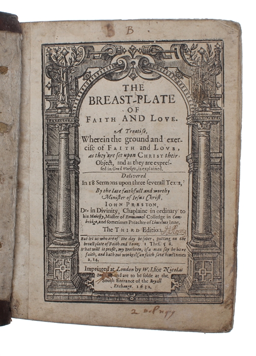 The Breast-Plate of Faith and Love. A treatise, wherein the ground and exercise of faith and love, as they are upon Christ their object, and as they are expressed in good workes, is explained. Delivered in 18 sermons upon three severall texts … The th...