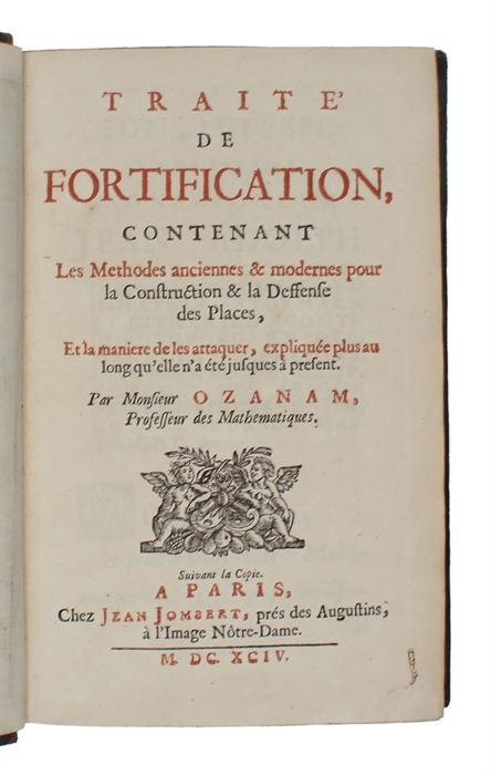 Traité de Fortification, contenant les Methodes anciennes & modernes pour la construction & la Deffence des Places, et la maniere de les attaquer, expliquée plus au long qu'elle n'a été jusques à present.