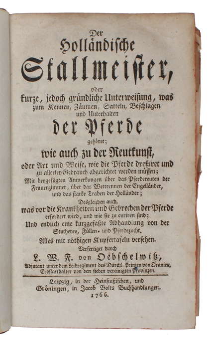 Der Holländische Stallmeister, oder kurze, jedoch gründliche Unterweisung, was zum Kennen, Zäumen, Satteln, Beschlagen und Unterhalten der Pferde gehöret; wie auch zu der Reutkunst etc. 