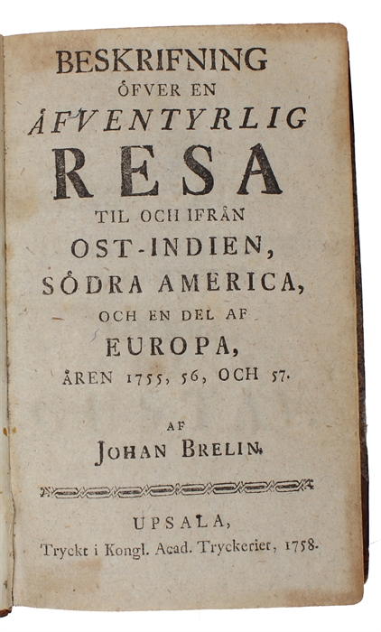 Beskrifning öfver en äfventyrlig resa til och ifrån Ost-Indien, Södra America, och en del af Europa, åren 1755, 56, och 57.