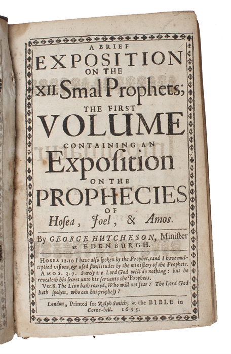 A Brief Exposition on the XII Smal Prophets; The First Volume Containing an Expostion on the Prophecies of Hosea, Joel, and Amos (+) A Brief Exposition of the Prophecies of Obadiah, Jonah, Micah, Nahum, Habakkuk and Zephaniah (...) (+) A Brief Exposit...