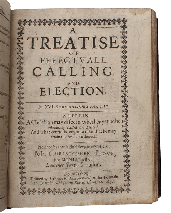 Grace, the truth and growth, and different degrees thereof (+) Heavens glory, Hells terror (+) A treatise of effectuall calling and election (+) The combate between the flesh and spirit (+) The Christians directory : tending to guide him (...).