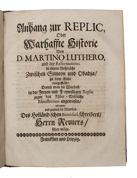 Freye und freywillige Replic auf die so titulirte Abgenöthigte Antwort eines zeitl. Ministerii (...) (+) Abhang zur Replic, (...). 