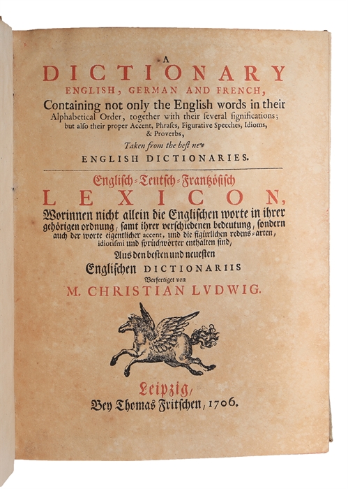 A dictionary English, German and French, Containing not only the English words in their Alphabetical Order, together with their several significations; but also their proper accent, phrases (...) - Englisch-Teutsch-Französisch Lexicon, worinnen nicht...