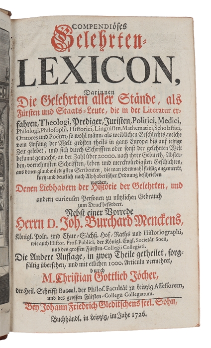 Compendiöses Gelehrten-Lexicon darinnen die Gelehrten, als Fürsten und Staats-Leute, die in der Literatur erfahren, Theologi, Prediger, Juristen, Politici, Medici, Philologi, Philosophi (...). Andere Auflage. 2 parts. 