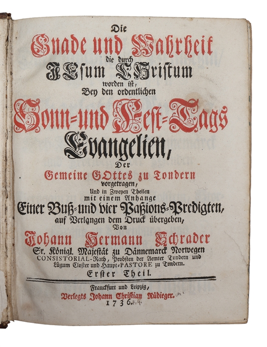 Die Gnade und Wahrheit die durch Jesum Christum worden ist, bey den ordentlichen Sonn- und Fest-Tags Evangelien, nebst vier Passions-Predigten, der Gemeine Gottes zu Tondern vorgetragen, und auf Verlangen dem Druck übergeben. 2 parts.