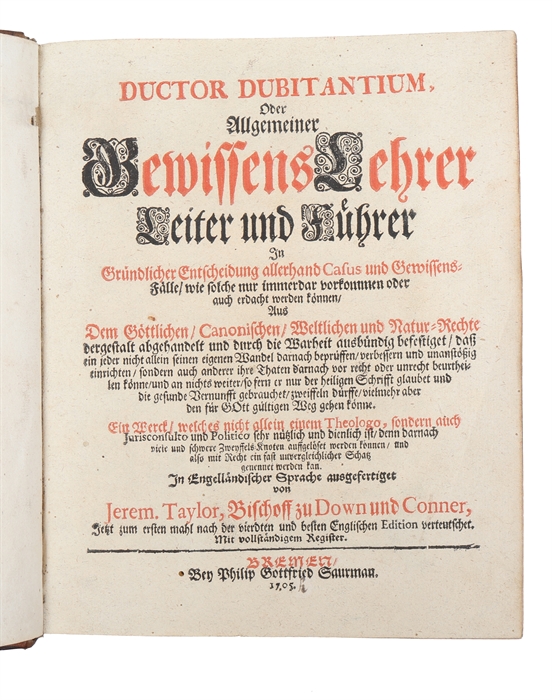 Ductor Dubitantium, Oder Allgemeiner GewissensLehrer, Leiter und Führer, Jn Gründlicher Entscheidung allerhand Casus und Gewissens-Fälle, wie solche nur immerdar vorkommen oder auch erdacht werden können. 4 parts.