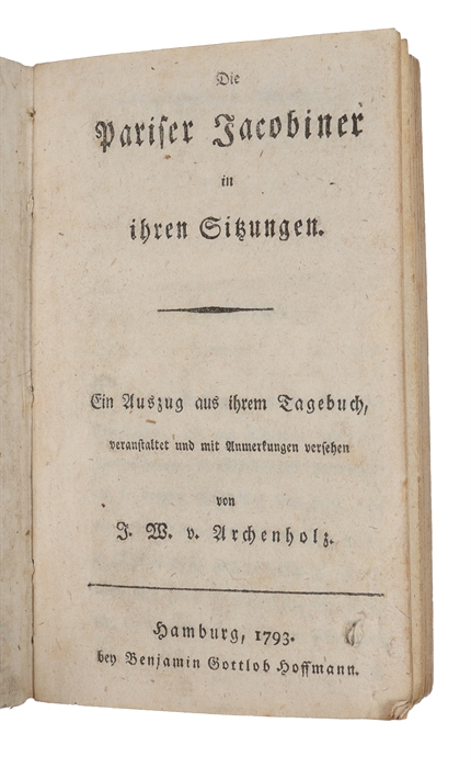 Die Pariser Jacobiner in ihren Sitzungen. Ein Auszug aus ihrem Tagebuch, veranstaltet und mit Anmerkungen versehen von J. W. v. Archenholz.