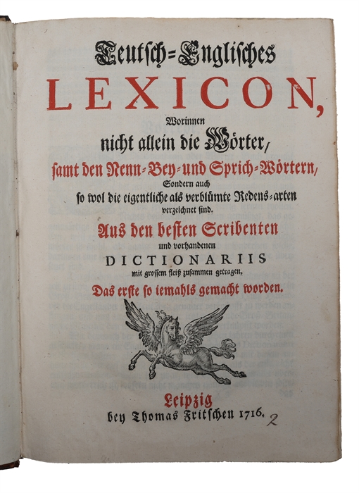 Teutsch-Englisches Lexicon, worinnen nicht allein die Worter, samt den Nenn- Bey- und Sprich-Wortern, sondern auch so wol die eigentliche als verblumte Redens-arten verzeichnet sind ...