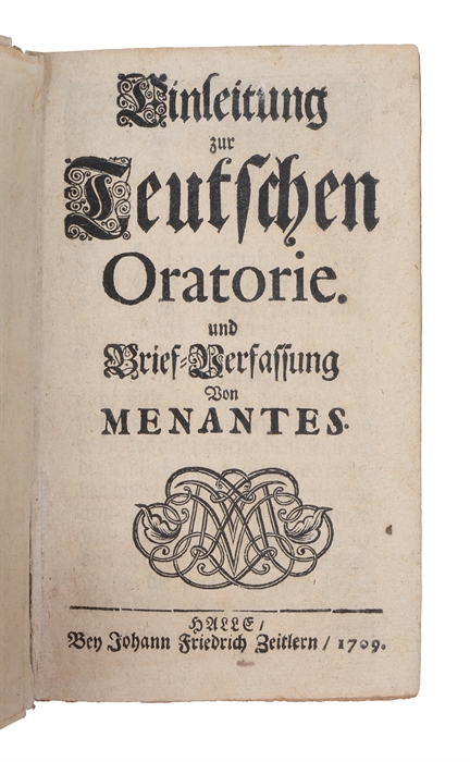 Einleitung zur Teutschen Oratorie und Brief-Verfassung (+) Die Galante Ethica In Welcher gezeiget wird, wie sich ein junger Mensch Bey der Galanten Welt. zum andern mahle übersehen.