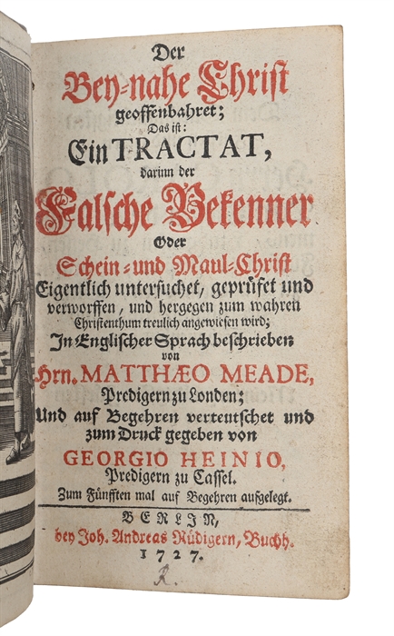 Der Bey-nahe Christ geoffenbahret. Das ist: Ein Tractat, darinn der Falsche Bekenner Oder Schein- und Maul-Christ Eigentlich untersuchet. Zum Fünfften mal auf Begehren aufgelegt.