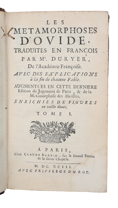 Les metamorphoses d'Ovide traduites par Du Ryer, avec des explications à la fin de chaque fable avec le jugement de Paris et de la métamorphose des Abeilles. Vols. 1 & 2 (out of 3).