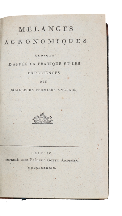 Mélanges agronomiques redigés d'aprés la pratique et les experiences des meilleurs fermiers anglais.