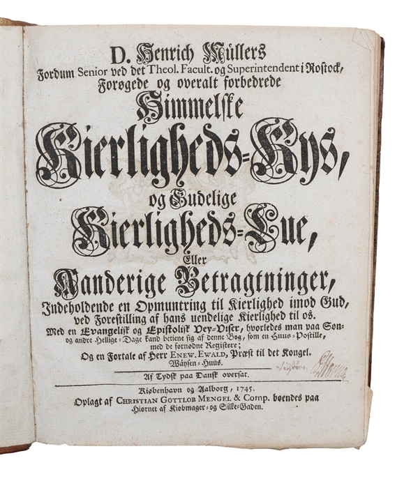 Forøgede og overalt forbedrede Himmelske Kierligheds=Kys, Og gudelige Kierligheds=Lue, Eller Aanderige Betragtninger, Indeholdende en Opmuntring til Kierlighed imod Gud, ved Forestilling af hans uendelige Kierlighed til os...som en Huus=Postille, med ...