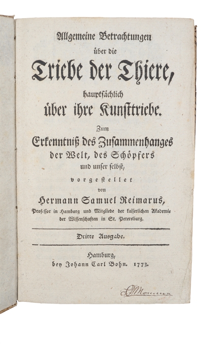 Allgemeine Betrachtungen über die Triebe der Tiere, hauptsächlich über ihre Kunsttriebe. Zum Erkenntniß des Zusammenhanges der Welt, des Schöpfers und unser selbst vorgestellet. Dritte Ausgabe (+) Angefangene Betrachtungen über die besondern Arten der...