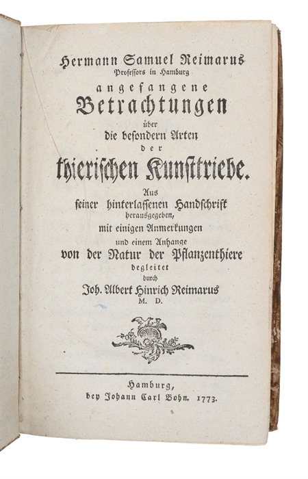 Allgemeine Betrachtungen über die Triebe der Tiere, hauptsächlich über ihre Kunsttriebe. Zum Erkenntniß des Zusammenhanges der Welt, des Schöpfers und unser selbst vorgestellet. Dritte Ausgabe (+) Angefangene Betrachtungen über die besondern Arten der...