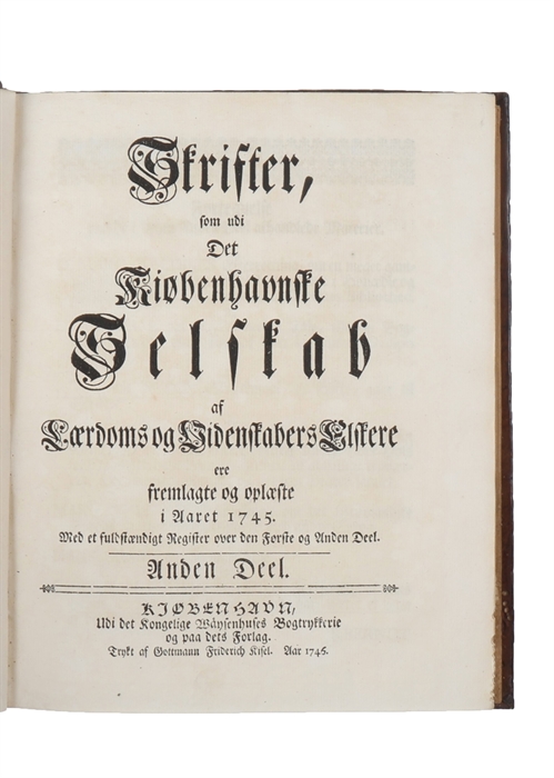 Skrifter, som udi det Kiøbenhavnske Selskab af Lærdoms og Videnskabers Elskere ere fremlagte og oplæste i Aarene 1743 og 1744, 1745, 1747, 1747 og 1748 (og 1745). Første til Fierde del.