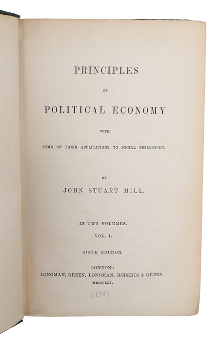 Principles of Political Economy with Some of their Applications to Social Philosophy. In Two Volumes. Sixth Edition.