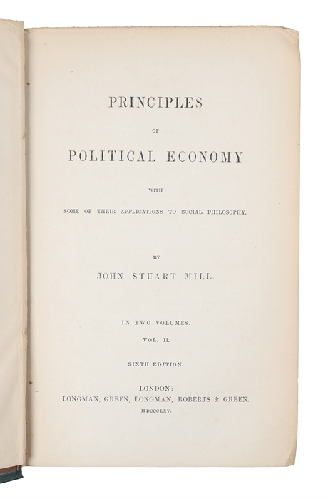 Principles of Political Economy with Some of their Applications to Social Philosophy. In Two Volumes. Sixth Edition.