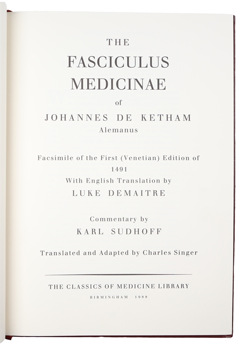 The Fasciculus Medicinae. Facsimile of the First (Venetian) Edition of 1491. With English Translation by Luke Demaitre. Commentary by Karl Sudhoff. Translated and Adapted by Charles Singer.  