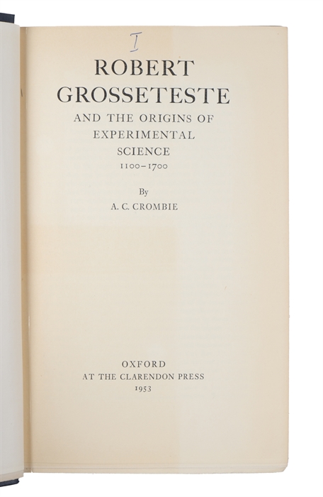 Robert Grosseteste and the Origins of Experimental Science 1100-1700.