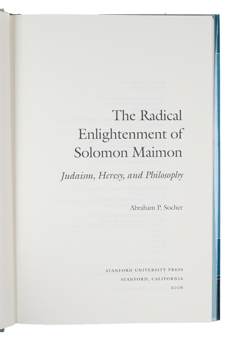 The Radical Enlightenment of Solomon Maimon. Judaism, Heresy, and Philosophy.