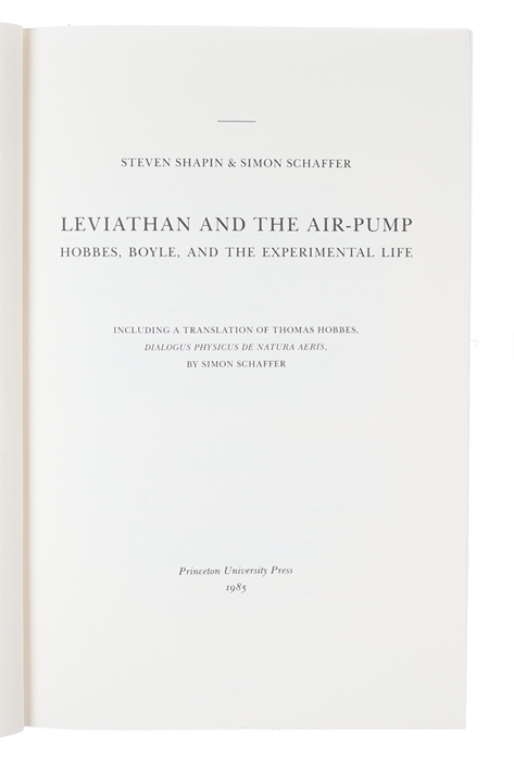 Leviathan and the Air-Pump. Hobbes, Boyle, and the Experimental Life. Including a Translation of Thomas Hobbes, Dialogus Physicus de Natura Aeris, by Simon Schaffer.