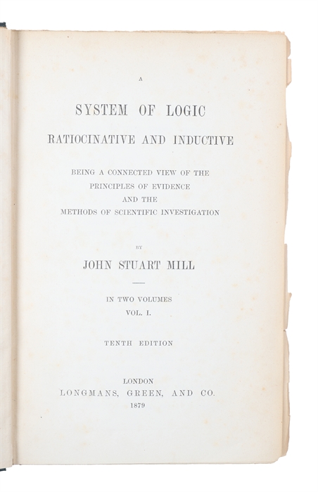 A System of Logic, Ratiocinative and Inductive, Being a Connected View of the Principal Evidence, and the Methods of Scientific Investigation. In Two Volumes. 2 vols.