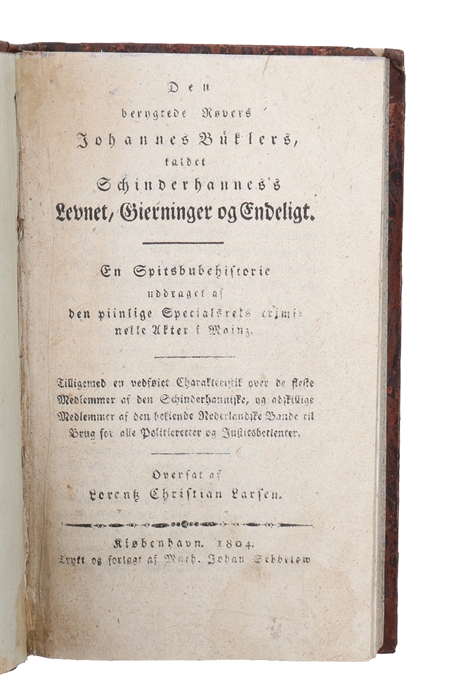 Den berygtede Røvers Johannes Büklers, kaldet Schinderhannes's Levnet, Gierninger og Endeligt en Spitsbubehistorie uddraget af den piinlige Specialsrets criminelle Akter i Mainz. (i.e. German "Leben, Thaten und Ende des berüchtigten Räubers Johannes...