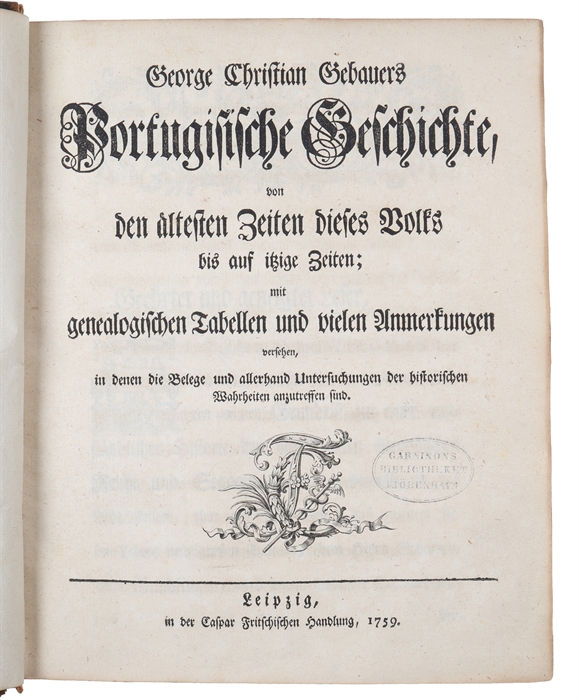 Portugiesische Geschichte, von den ältesten Zeiten dieses Volkes bis auf itzige Zeiten, mit genealogischen Tabellen und vielen Anmerkungen versehen, in denen die Belege und allerhand Untersuchungen der historischen Wahrheiten anzutreffen sind.